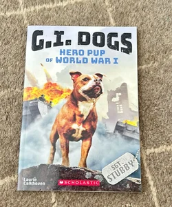 G. I. Dogs: Sergeant Stubby, Hero Pup of World War I (G. I. Dogs #2)