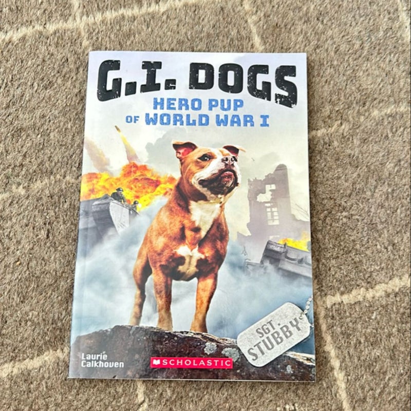 G. I. Dogs: Sergeant Stubby, Hero Pup of World War I (G. I. Dogs #2)