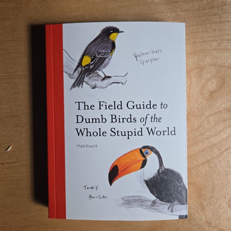 The Field Guide to Dumb Birds of the Whole Stupid World