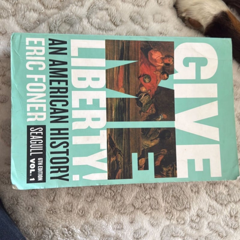 Give Me Liberty! Seagull, 6th Edition (Volume 1)