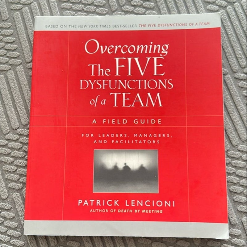 Overcoming the Five Dysfunctions of a Team
