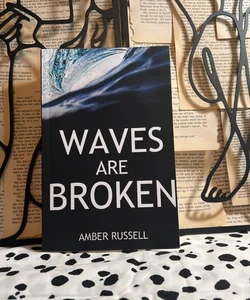 Waves Are Broken [SIGNED]