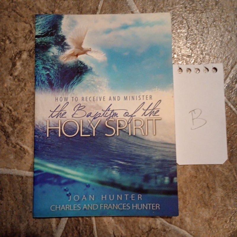 How to Receive and Minister the Baptism of the Holy Spirit by Joan Hunter
