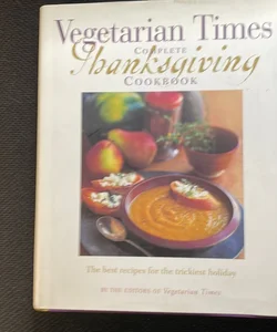 The Vegetarian Times Complete Thanksgiving Cookbook