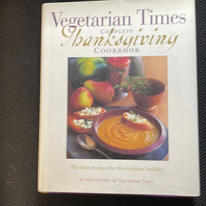 The Vegetarian Times Complete Thanksgiving Cookbook