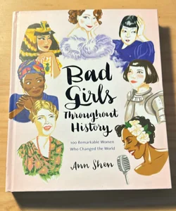 Bad Girls Throughout History: 100 Remarkable Women Who Changed the World (Women in History Book, Book of Women Who Changed the World)