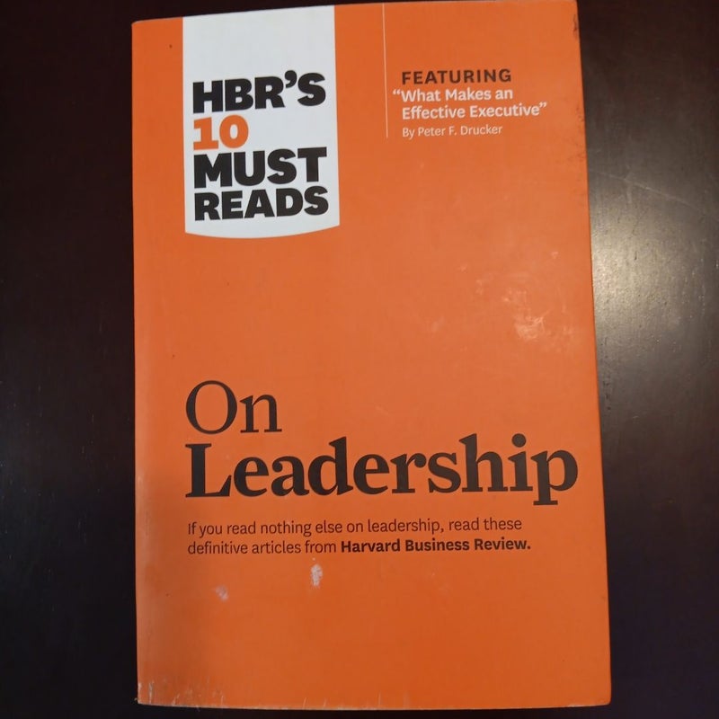 HBR's 10 Must Reads on Leadership (with Featured Article What Makes an Effective Executive, by Peter F. Drucker)