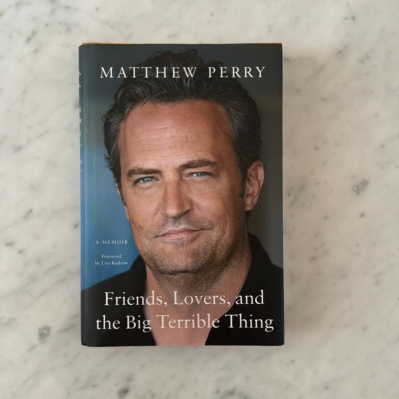 Friends, Lovers, and the Big Terrible Thing by Matthew Perry