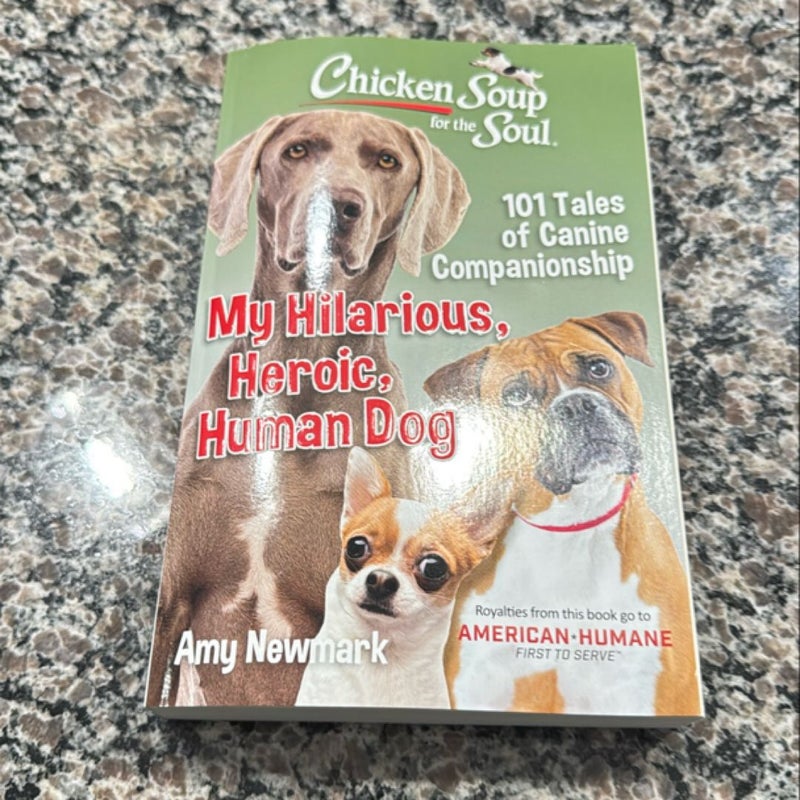 Chicken Soup for the Soul: My Hilarious, Heroic, Human Dog