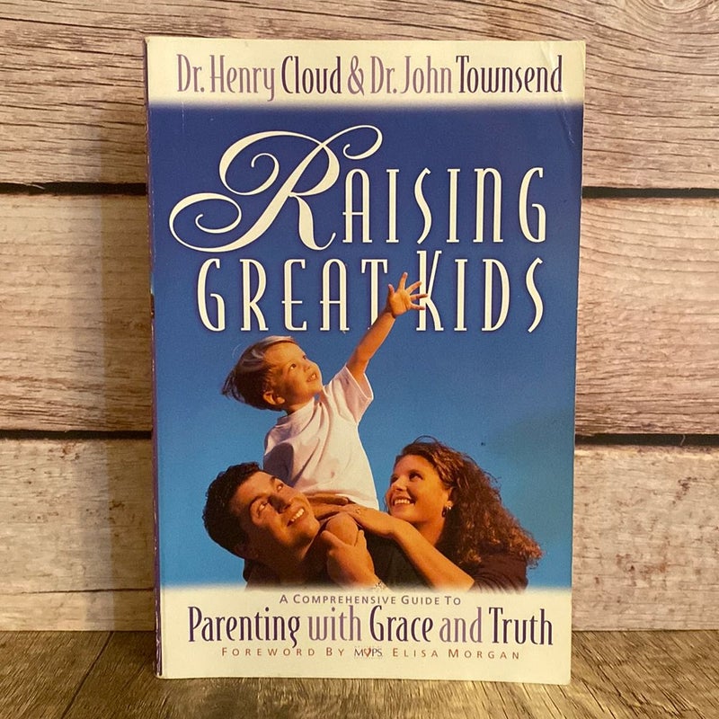 Raising Great Kids: A Comprehensive Guide to Parenting with grace and truth 