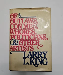 Of Outlaws, Con Men, Whores, Politicians, & Other Artists