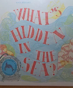 WHAT'S HIDDEN IN THE SEA?