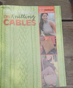 I Can't Believe I'm Knitting Cables