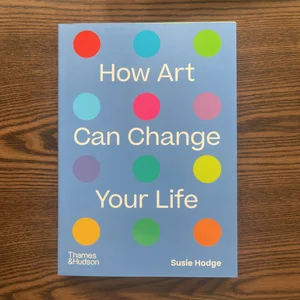 How Art Can Change Your Life