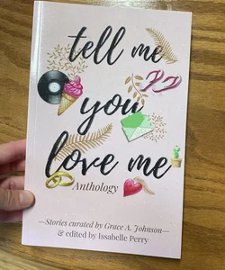 Tell Me You Love Me Anthology