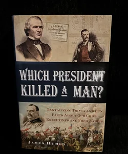 WHICH PRESIDENT KILLED A MAN