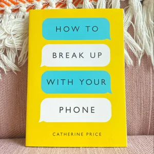 How to Break up with Your Phone