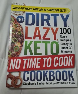 The DIRTY, LAZY, KETO No Time to Cook Cookbook