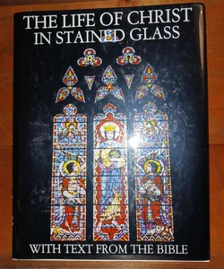 The Life Of Christ In Stained Glass