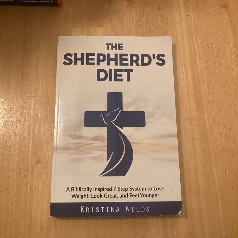 The Shepherd’s Diet: A Biblically Inspired 7 Step System to Lose Weight, Look Great, and Feel Younger