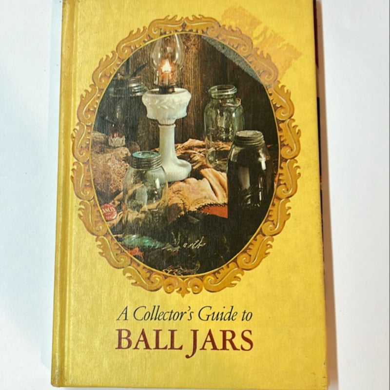 The Collectors Guide to Ball Jars