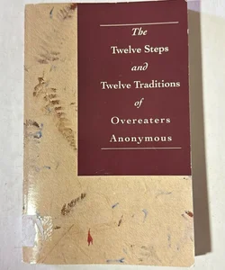 The Twelve Steps and Twelve Traditions of Overeaters Anonymous