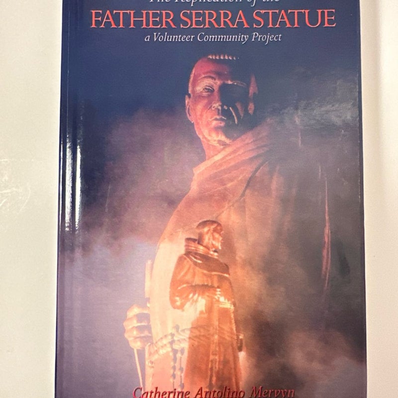 The Replication of the Father Serra Statue A Volunteer Community Project SIGNED
