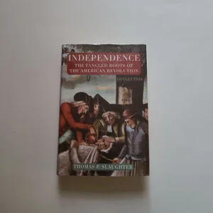 Independence: the Tangled Roots of the American Revolution