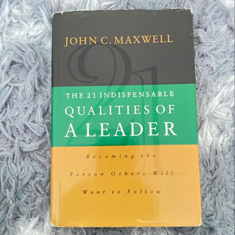 The 21 Indispensable Qualities of a Leader