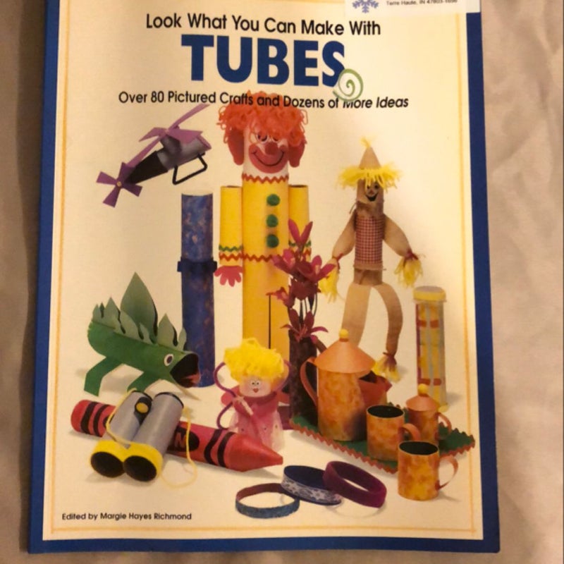 Look What You Can Make with Tubes