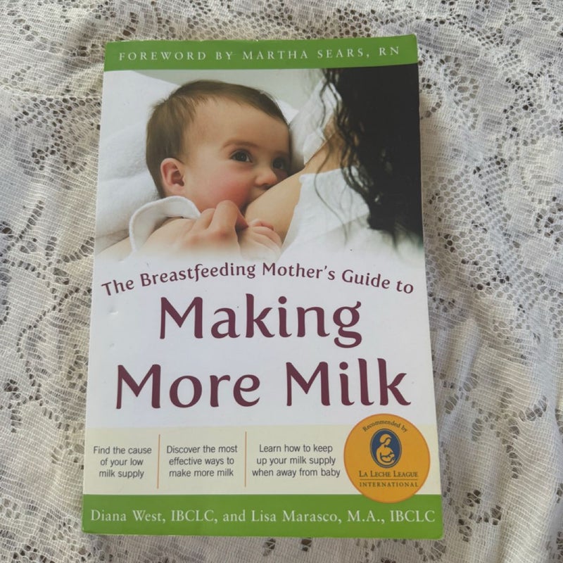 The Breastfeeding Mother's Guide to Making More Milk: Foreword by Martha Sears, RN