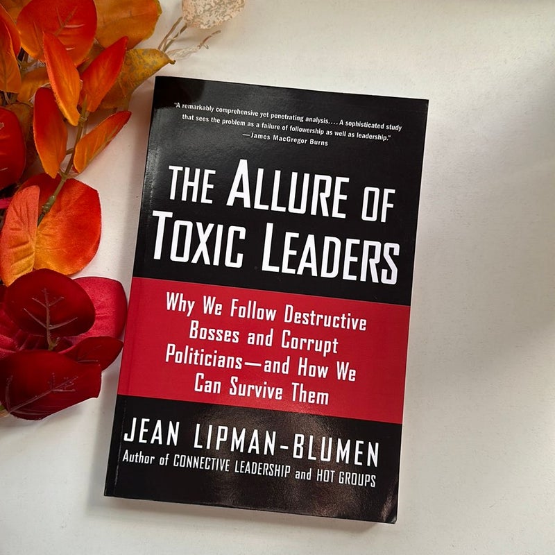 The Allure of Toxic Leaders