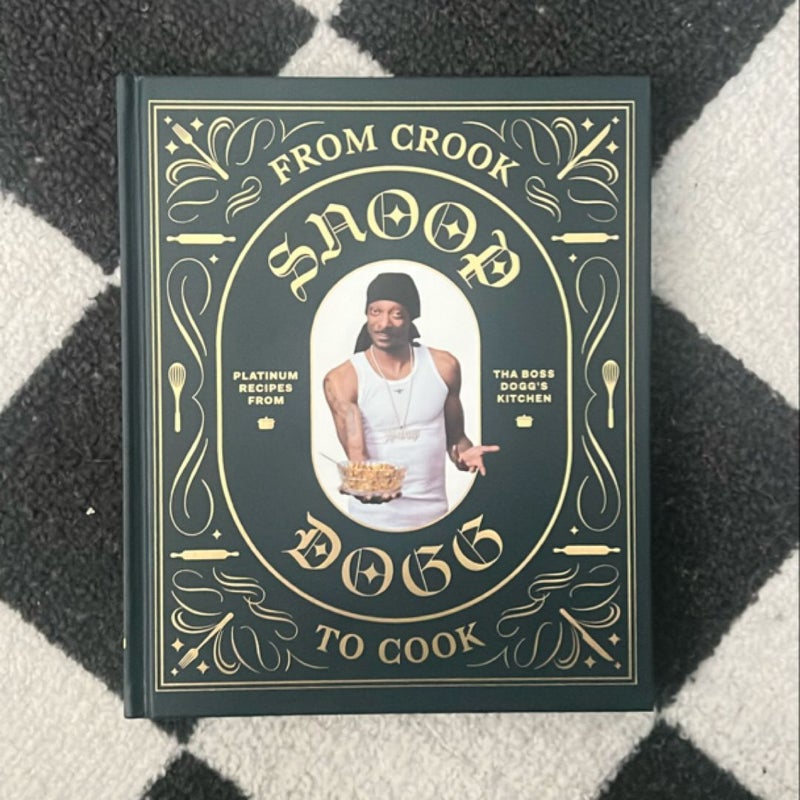 From Crook to Cook: Platinum Recipes from Tha Boss Dogg's Kitchen (Snoop Dogg Cookbook, Celebrity Cookbook with Soul Food Recipes)