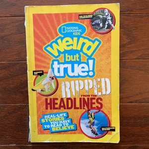 National Geographic Kids Weird but True!: Ripped from the Headlines
