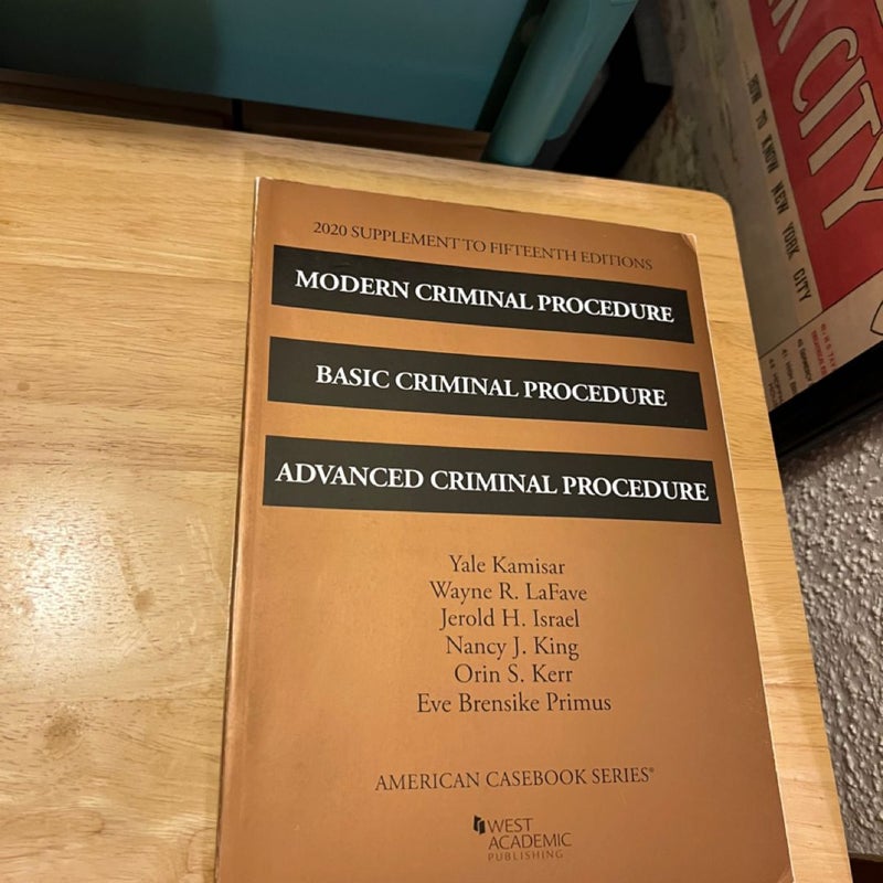 Modern Criminal Procedure, Basic Criminal Procedure, and Advanced Criminal Procedure, 15th, 2020 Supplement