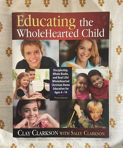 Educating the WholeHearted Child, 3rd Edition
