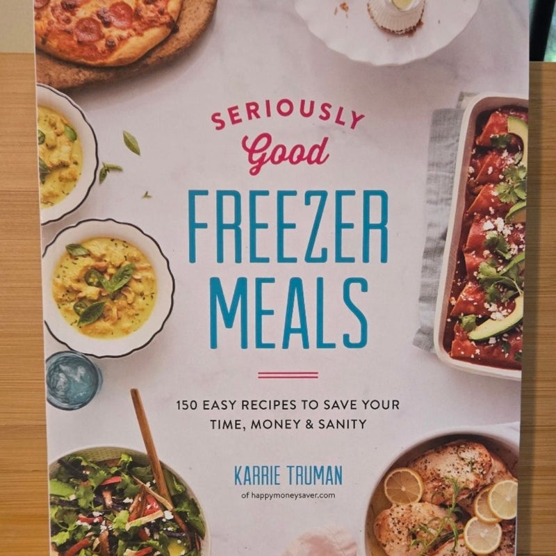 Seriously Good Freezer Meals