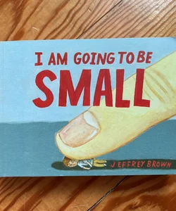 I Am Going to Be Small