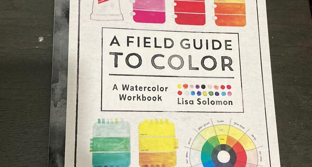 A Field Guide To Color: A Watercolor Workbook by Lisa Solomon – ARCH Art  Supplies