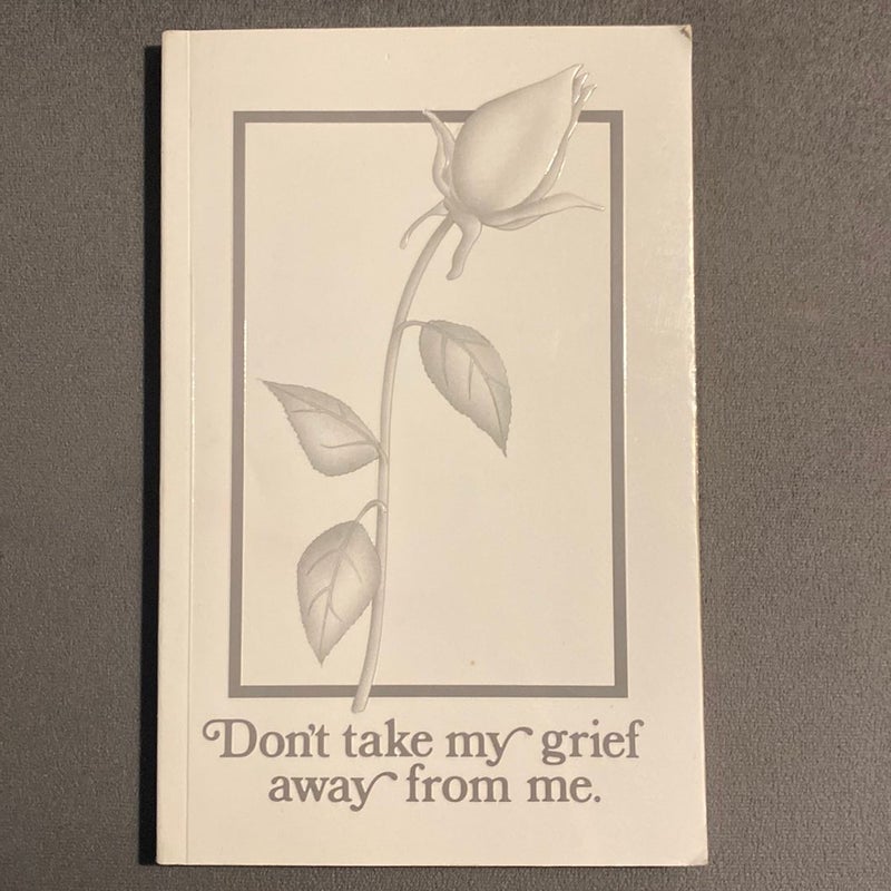 Don't Take My Grief Away