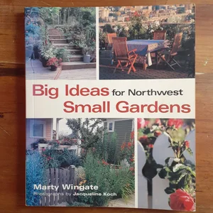 Big Ideas for Northwest Small Gardens