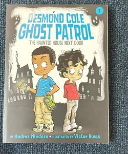 Desmond Cole Ghost Patrol #1: The Haunted House Next Door