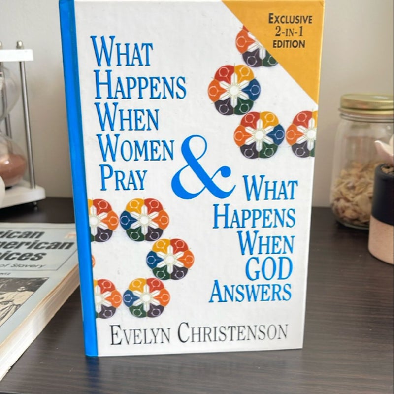 What Happens When Women Pray & What Happens When God Answers