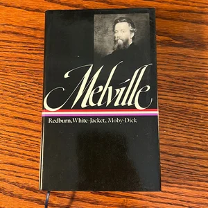 Herman Melville: Redburn, White-Jacket, Moby-Dick (LOA #9)