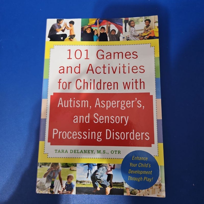 101 Games and Activities for Children with Autism, Asperger's and Sensory Processing Disorders