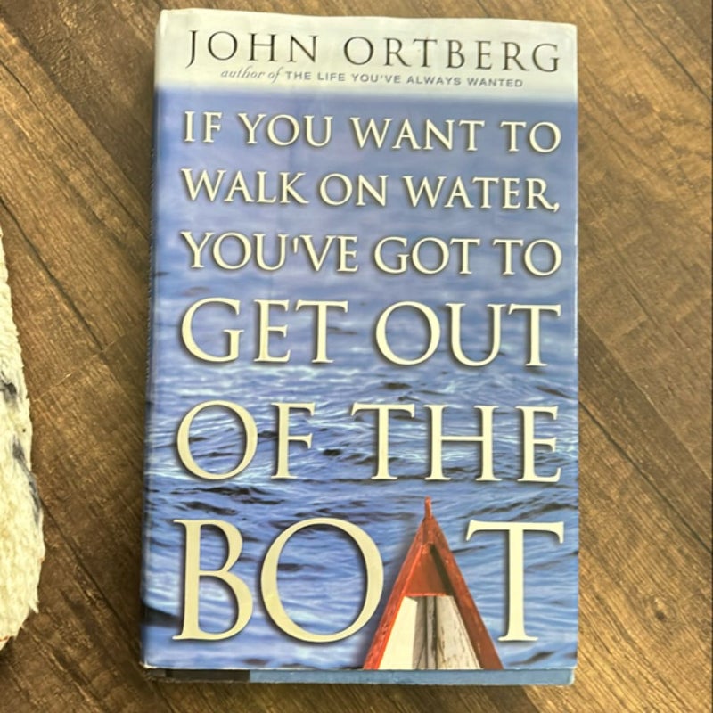 If You Want to Walk on Water, You've Got to Get Out of the Boat