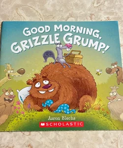 Good Morning, Grizzle Grump! 