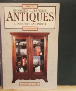 How to Recognize and Refinish Antiques for Pleasure and Profit