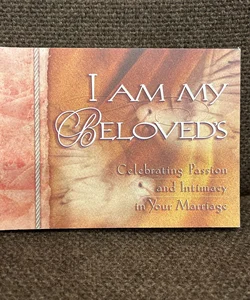 I Am My Beloved's Celebrating Passion and Intimacy in Your Marriage