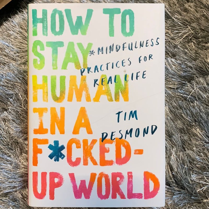 How to Stay Human in a F*cked-Up World
